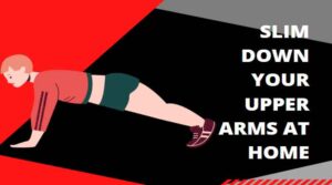 Slim Down Your Upper Arms at Home
